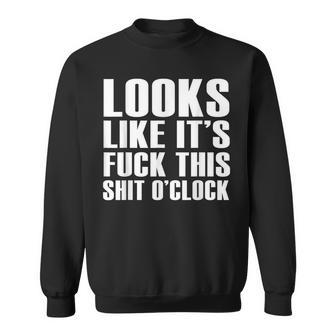 Fuck This Shit O'clock Vulgar Idea Sweatshirt - Monsterry