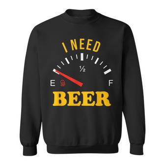 Fuel Gauge I Need Beer Sweatshirt - Thegiftio UK