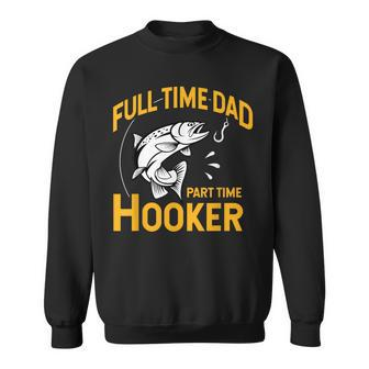 Full Time Dad Part Time Hooker Father's Day Fishing Sweatshirt - Monsterry DE