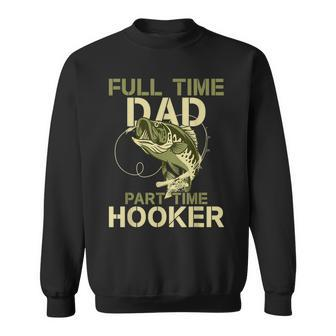 Full Time Dad Part Time Hooker Fishing Dad Fathers Day Sweatshirt - Thegiftio UK