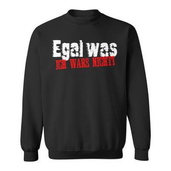 Fun Egal Was Ich Wars Nicht Ironie Arbeit Job Black Sweatshirt - Seseable