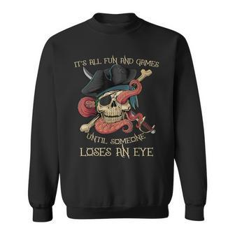 All Fun And Games Until Someone Loses An Eye Pirate Sweatshirt - Thegiftio UK