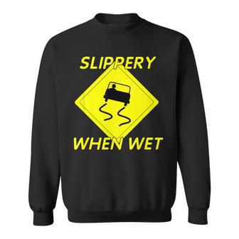 Fun Slippery When Wet With Slippery Caution Sign Sweatshirt - Monsterry