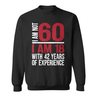 60 Year Old Birthday Humor Not 60 I'm 18 Plus 42 Sweatshirt - Seseable