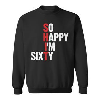 60Th Birthday So Happy I'm Sixty Sweatshirt - Thegiftio UK