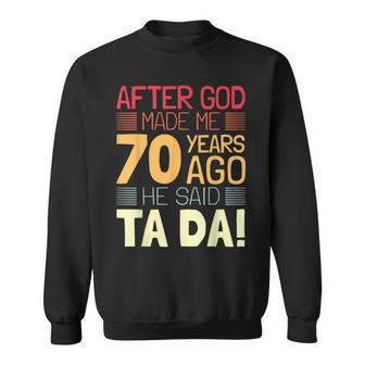 70Th Birthday I God Said Ta Da I 70 Year Old Sweatshirt - Monsterry