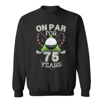 75Th Birthday Golfer On Par For 75 Years Golf Sweatshirt - Monsterry DE