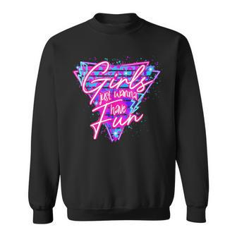 80'S Girls Just Wanna Have Fun 1980S Style Sweatshirt | Mazezy