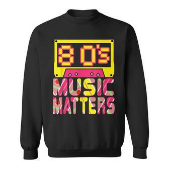 80'S Music Matters Music Lover Quote Saying Sweatshirt - Monsterry DE