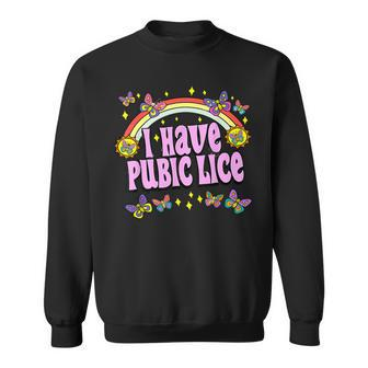 Adult Humor I Have Pubic Lice Dad Joke Silly Saying Sweatshirt - Monsterry