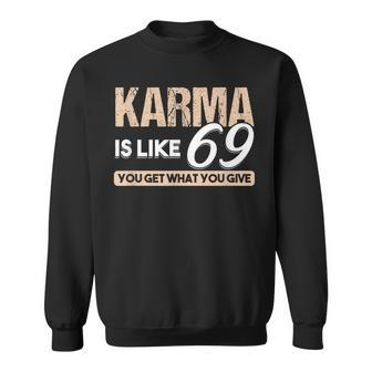 Adult Puns Karma Is Like 69 You Get What You Give Sweatshirt - Monsterry