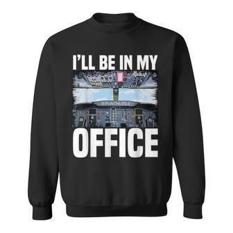 Airplane Pilot I'll Be In My Office Airline Captain Sweatshirt - Monsterry