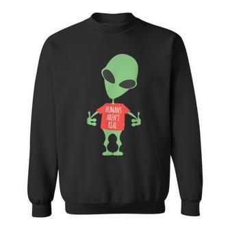 Alien Humans Aren't Real Cute Ufo Sweatshirt - Monsterry