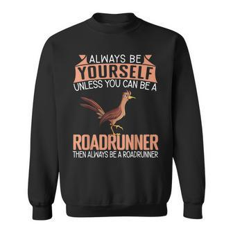 Always Be Yourself Unless You Can Be A Roadrunner Sweatshirt - Thegiftio UK