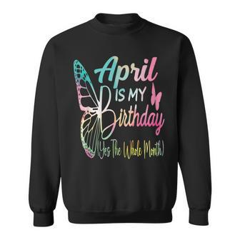 April Is My Birthday Yes The Whole Month Sweatshirt - Seseable