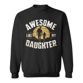 Awesome Like My Daughter Fathers Day For Da Sweatshirt - Seseable
