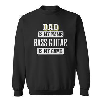 Bass Guitar For Dad Fathers Day Sweatshirt - Monsterry
