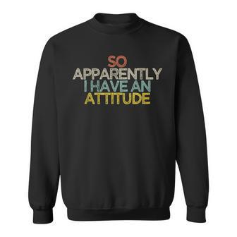 Best Friend So Apparently I Have An Attitude Sweatshirt - Monsterry
