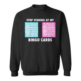 Bingo Queen Stop Staring At My Bingo Cards Sweatshirt - Monsterry