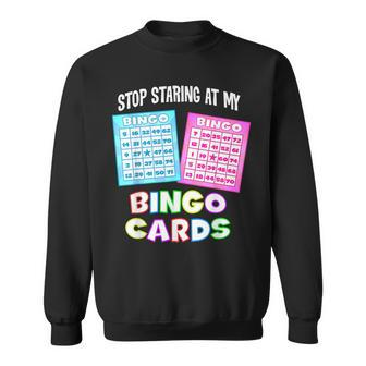 Bingo Queen Stop Staring At My Bingo Cards Sweatshirt - Monsterry