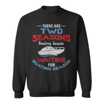 Boating Quote Two Seasons Of Boating Sweatshirt - Monsterry AU