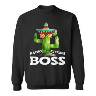 Boss Saying With Sombrero Nacho Average Boss Sweatshirt - Monsterry CA
