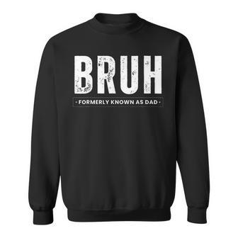 Bruh Formerly Known As Dad Fathers Day Men Sweatshirt - Seseable