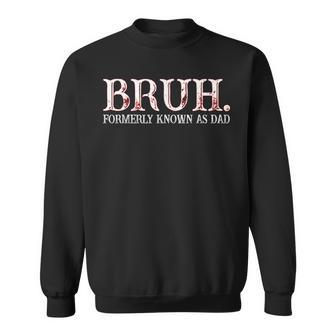 Bruh Formerly Known As Dad Father's Day Sweatshirt - Seseable
