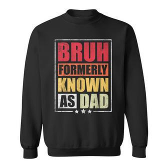 Bruh Formerly Known As Dad Vintage Fathers Day Sweatshirt - Seseable