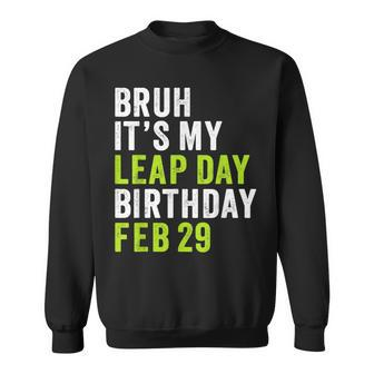 Bruh It's My Leap Day Birthday February 29 Leap Year Sweatshirt | Mazezy