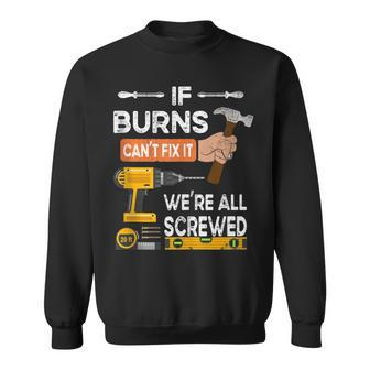 If Burns Can't Fix It No One Can Handyman Carpenter Sweatshirt - Monsterry