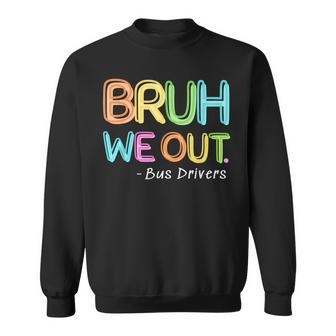 Bus Driver End Of School Year Bruh We Out Sweatshirt - Monsterry DE