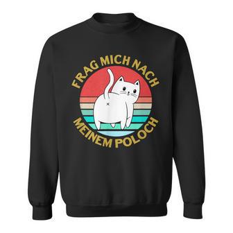 Cat Quote Frag Mich Nach Meiner Poloch Sweatshirt - Seseable