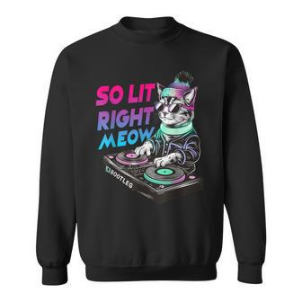 Cat Rave Graphic Tops So Lit Right Meow Dj Cat Sweatshirt - Monsterry