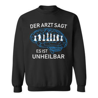 Chess Player Der Arzt Sagt Es Ist Unheilbar German Language Sweatshirt - Seseable