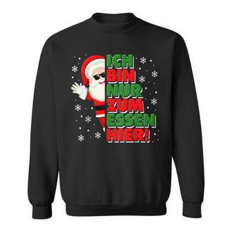 Christmas Ich Bin Nur Zum Essen Hier Santa Black Sweatshirt - Seseable