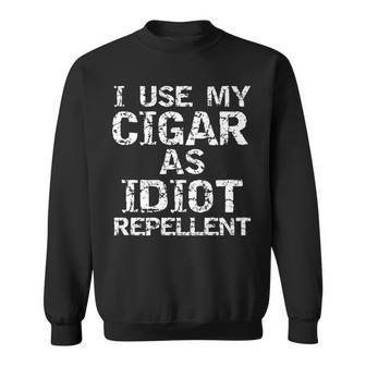 Cigar Smoker I Use My Cigar As Idiot Repellent Sweatshirt - Monsterry DE