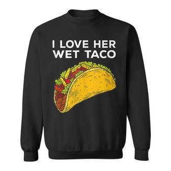 Cinco De Mayo Matching Couple I Love Her Wet Taco Sweatshirt - Monsterry DE