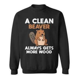 A Clean Beaver Always Gets More Wood Joke Sarcastic Sweatshirt - Monsterry