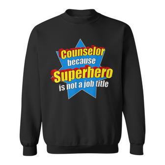 Counselor Because Superhero Isn't A Job Title Sweatshirt - Monsterry DE