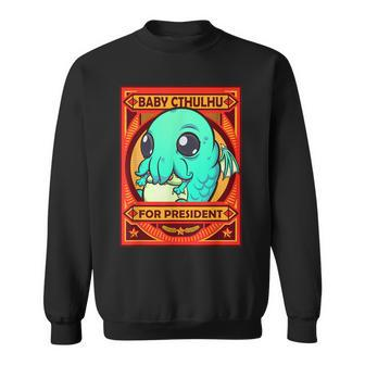 Cthulhu Baby Cthulhu For President Sweatshirt - Monsterry CA