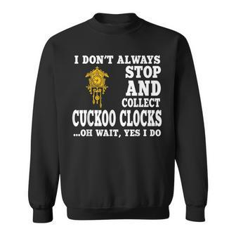 Cuckoo Clock Collector Saying Horologist Black Forest Sweatshirt - Monsterry UK