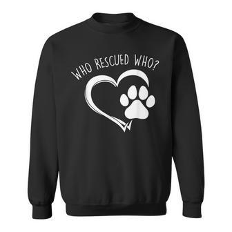 Cute Who Rescued Who Dog Lover Pet Owner Sweatshirt - Monsterry