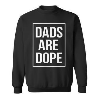 Dad Dads Are Dope Fathers Day Birthday Sweatshirt - Monsterry AU