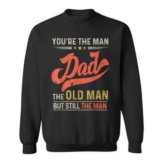 Dad You’Re The Man Old Man But Still Fathers Day Mens Sweatshirt - Thegiftio UK