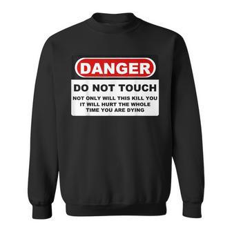 Danger Do Not Touch Sweatshirt - Monsterry