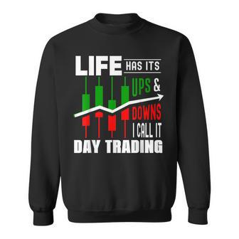 Day Life Has Its Ups And Downs Of Day Trading Fun Sweatshirt - Monsterry