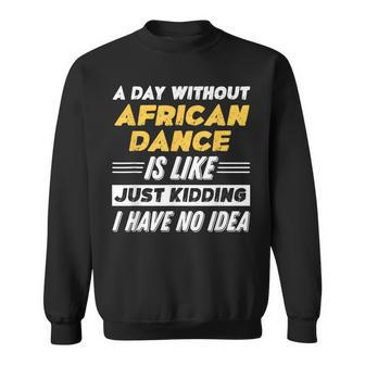 A Day Without African Dance Sweatshirt - Monsterry