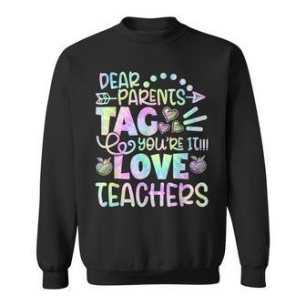 Dear Parents Tag You're It Love Teachers Tie Dye Sweatshirt - Monsterry AU