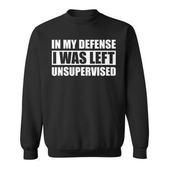 In My Defense I Was Left Unsupervised Short Sleeve Sweatshirt - Monsterry DE